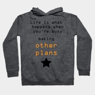 Best Quotes About Life | Life is what happens when you’re busy making other plans Hoodie